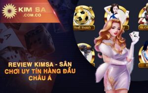 Review Kimsa - Sân Chơi Uy Tín Hàng Đầu Châu Á